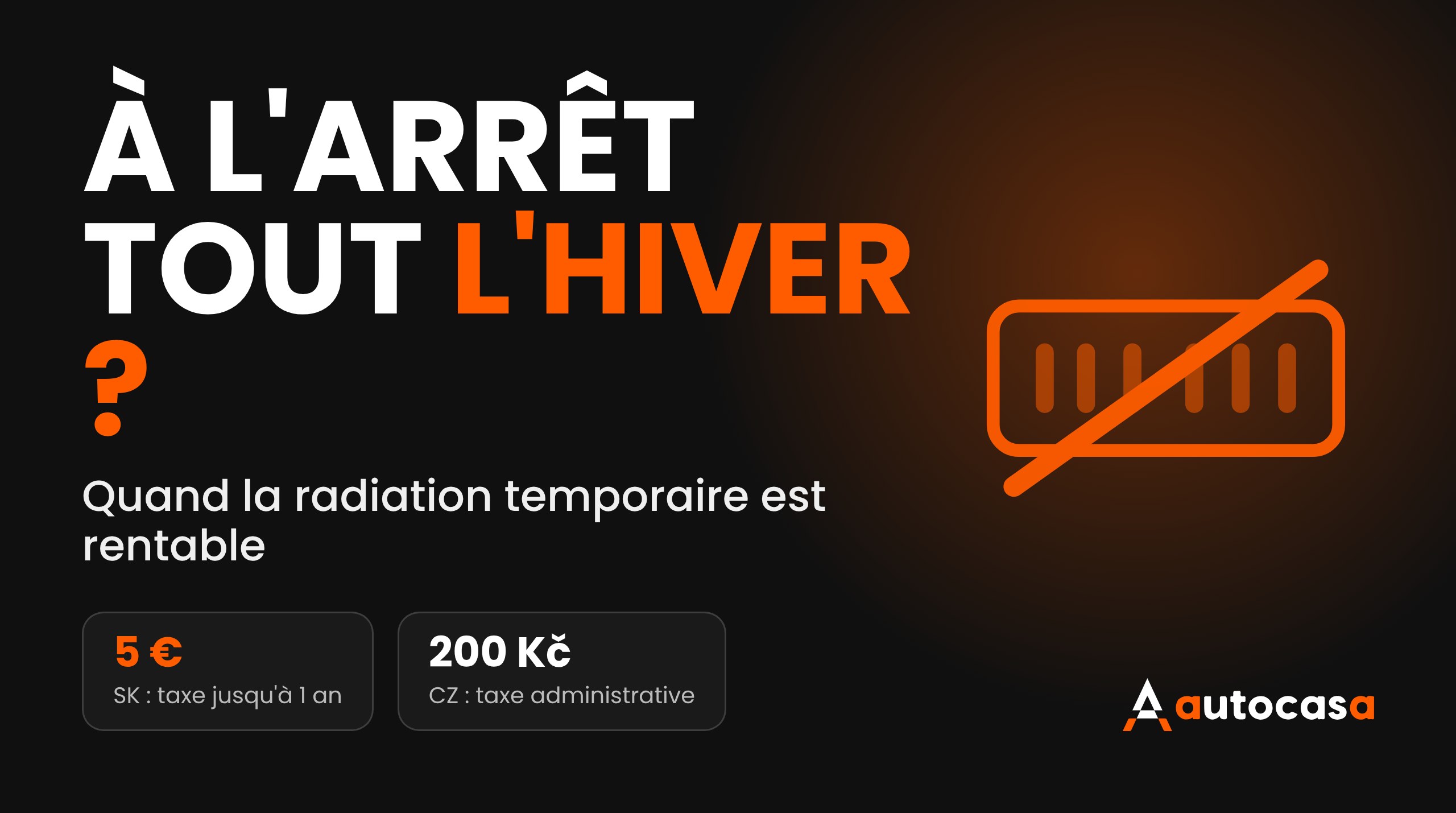 Visuel sombre avec le texte A l'arret tout l'hiver ? et une plaque d'immatriculation barree, taxes de 5 euros et 200 couronnes